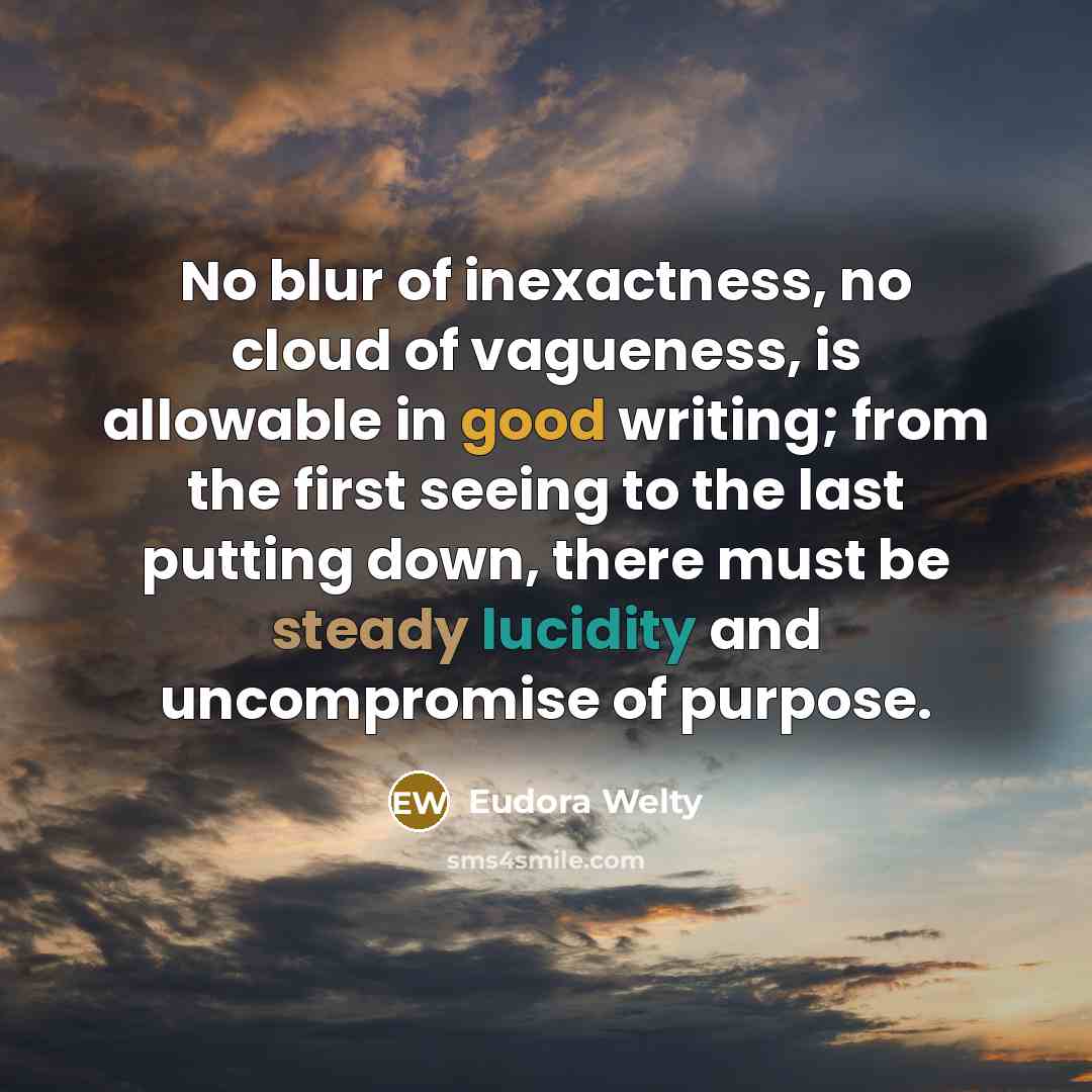 “No blur of inexactness, no cloud of vagueness, is allowable…” quote by Eudora Welty