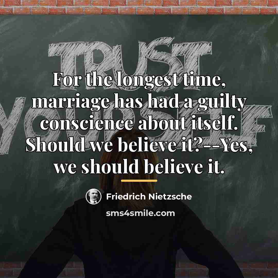 “For the longest time, marriage has had a guilty conscience…” quote by Friedrich Nietzsche