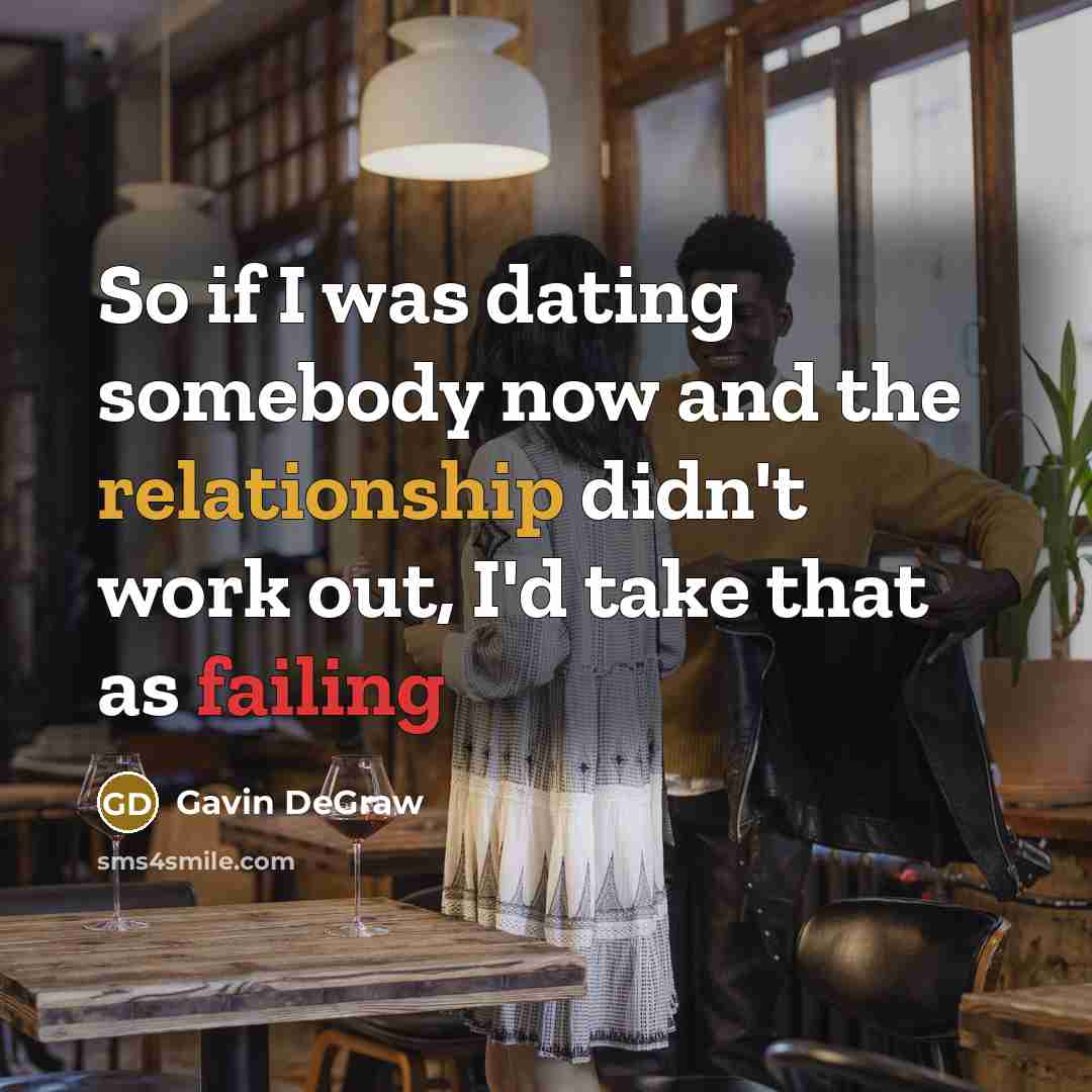 “So if I was dating somebody now and the relationship…” quote by Gavin DeGraw