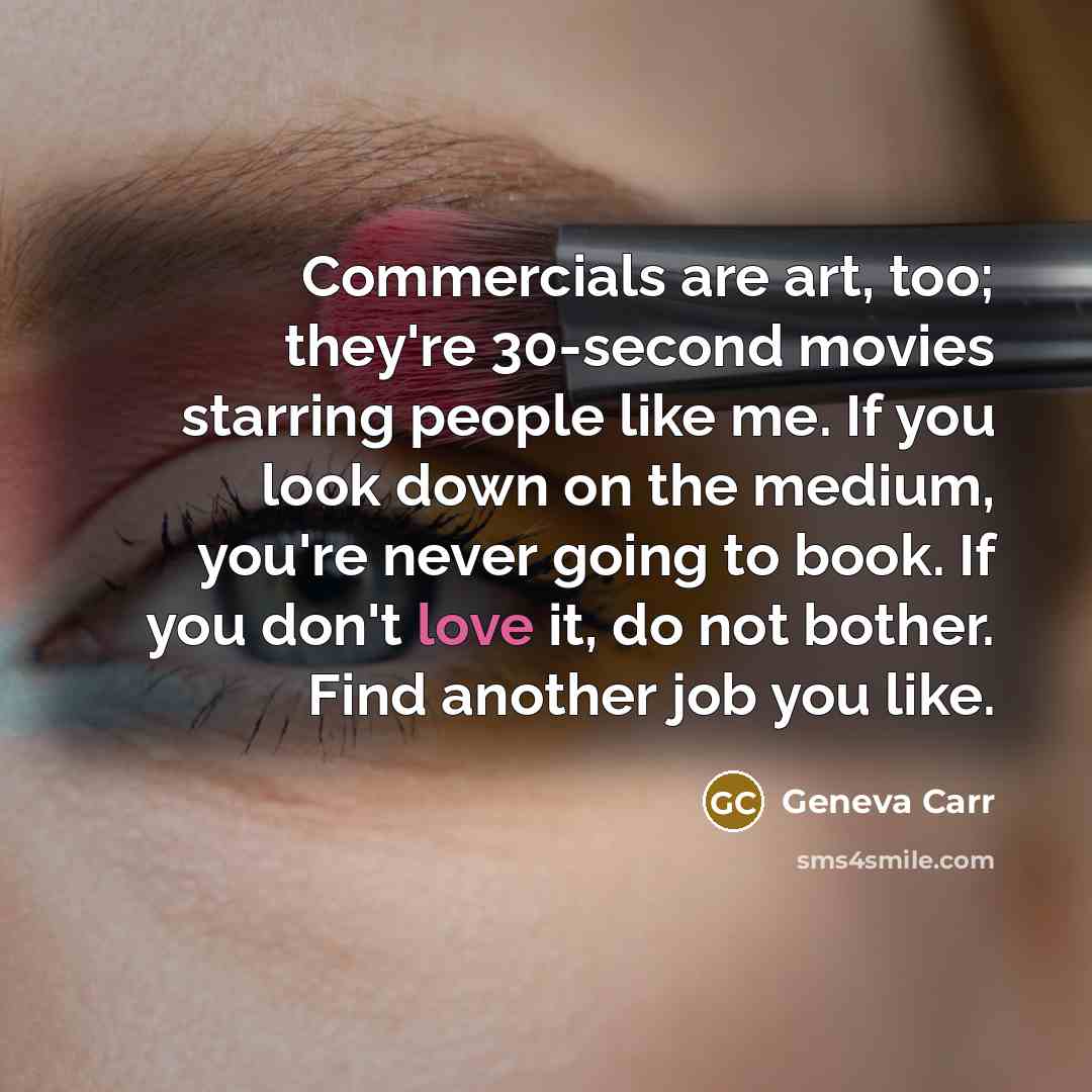 “Commercials are art, too; they're 30-second movies starring people like…” quote by Geneva Carr