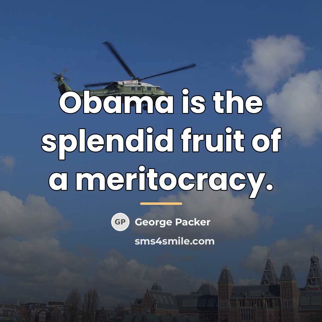 “Obama is the splendid fruit of a meritocracy.…” quote by George Packer