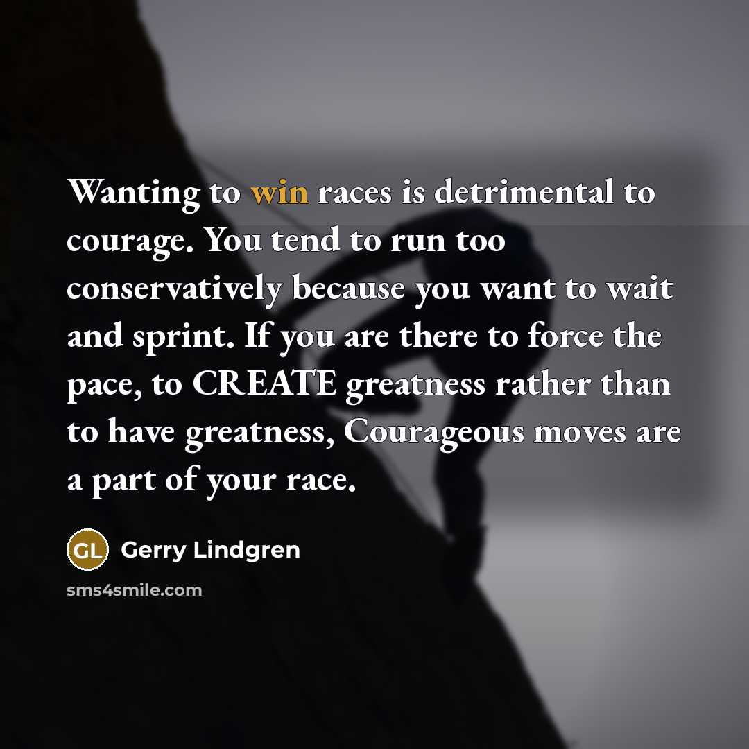 “Wanting to win races is detrimental to courage. You tend…” quote by Gerry Lindgren