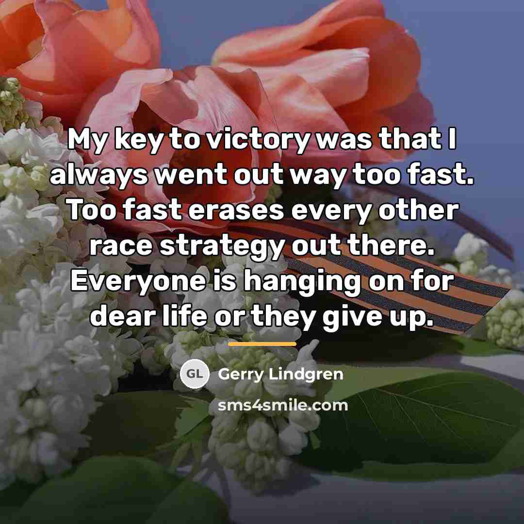 “My key to victory was that I always went out…” quote by Gerry Lindgren