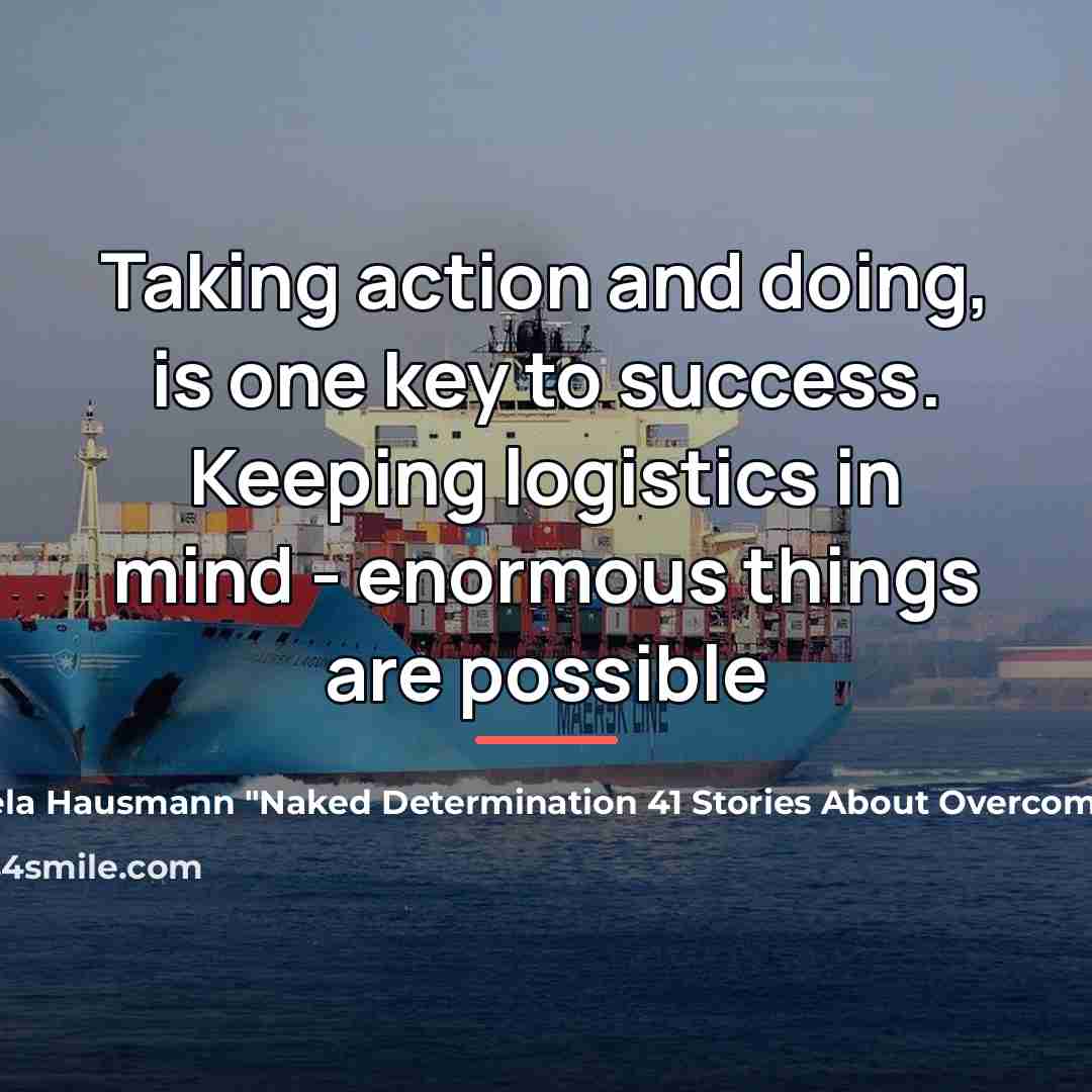 “Taking action and doing, is one key to success. Keeping…” quote by Gisela Hausmann "Naked Determination 41 Stories About Overcoming Fear