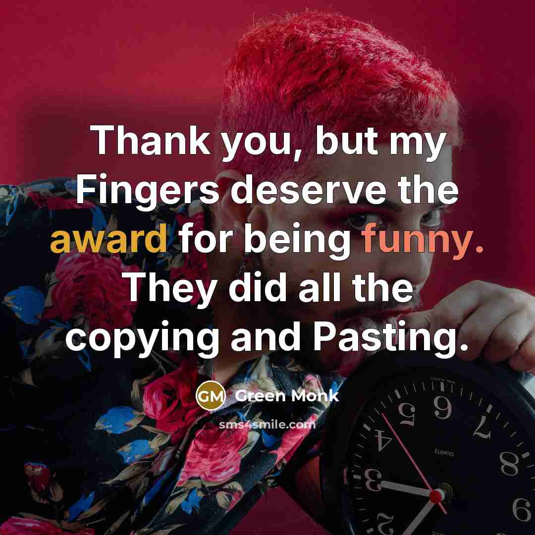“Thank you, but my Fingers deserve the award for being…” quote by Green Monk