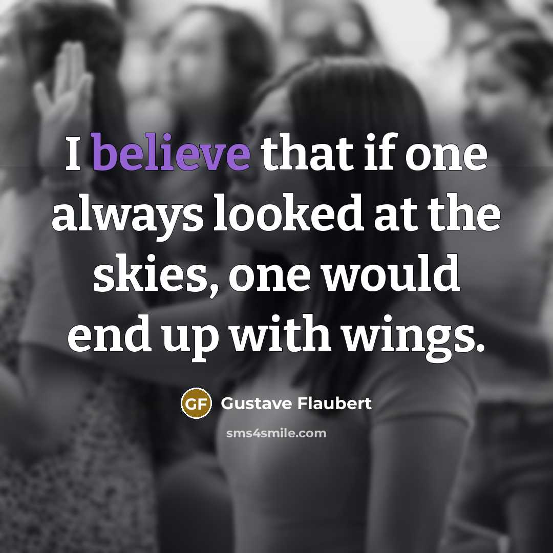 “I believe that if one always looked at the skies,…” quote by Gustave Flaubert