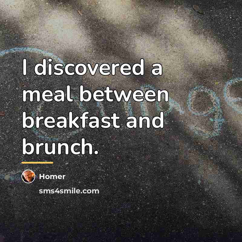 “I discovered a meal between breakfast and brunch.…” quote by Homer