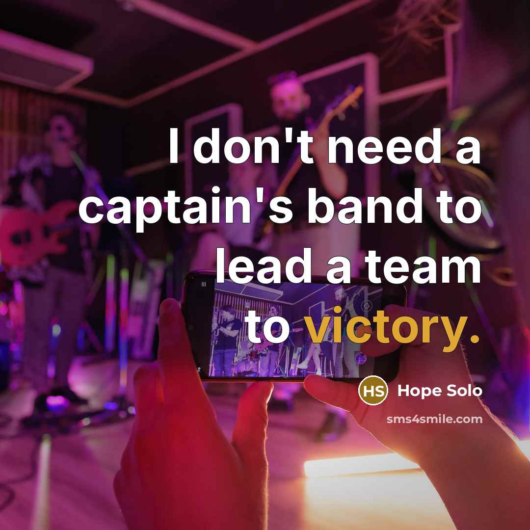 “I don't need a captain's band to lead a team…” quote by Hope Solo