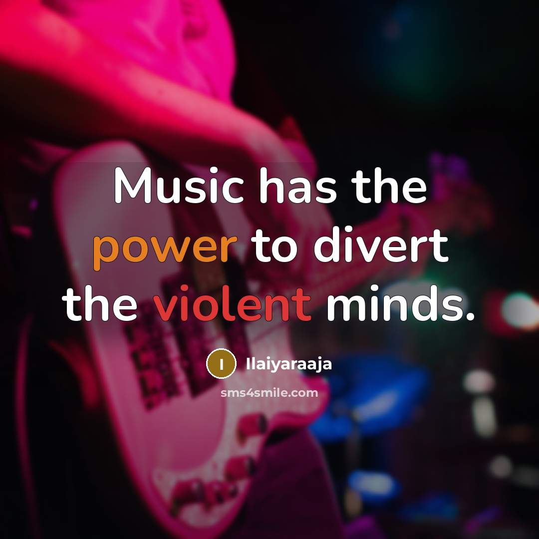 “Music has the power to divert the violent minds.…” quote by Ilaiyaraaja