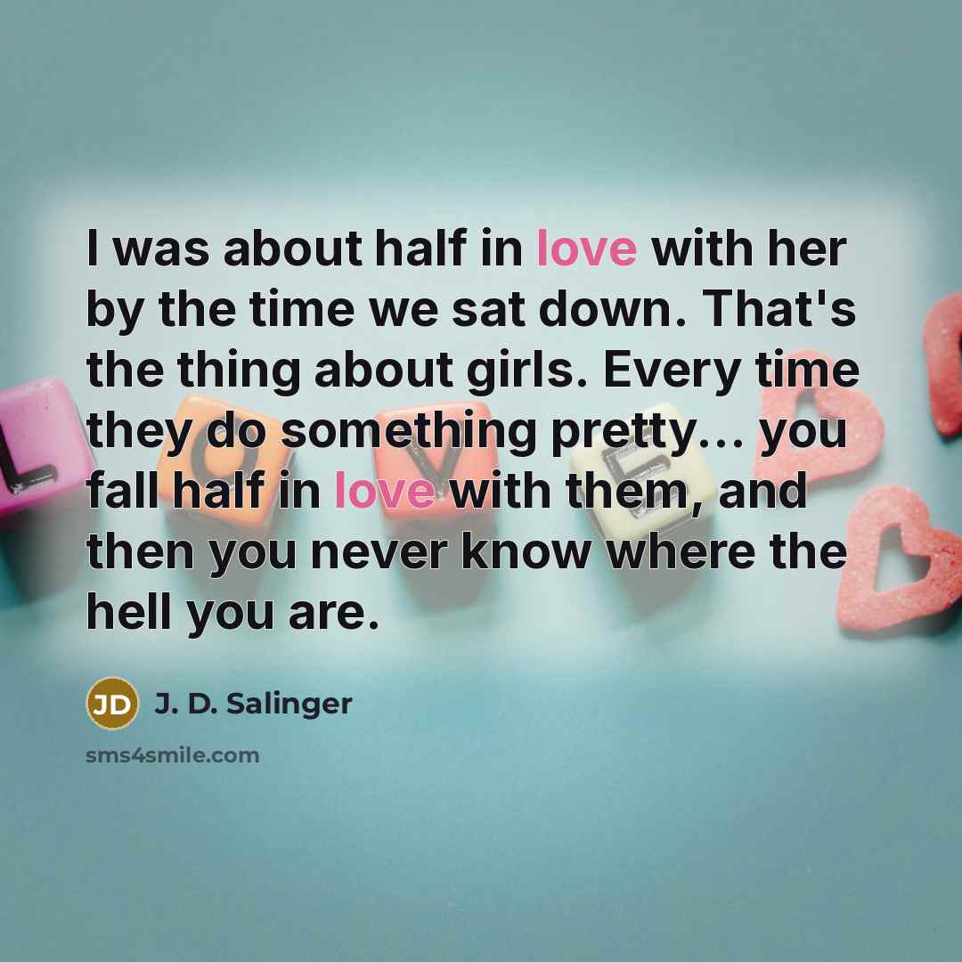 “I was about half in love with her by the…” quote by J. D. Salinger