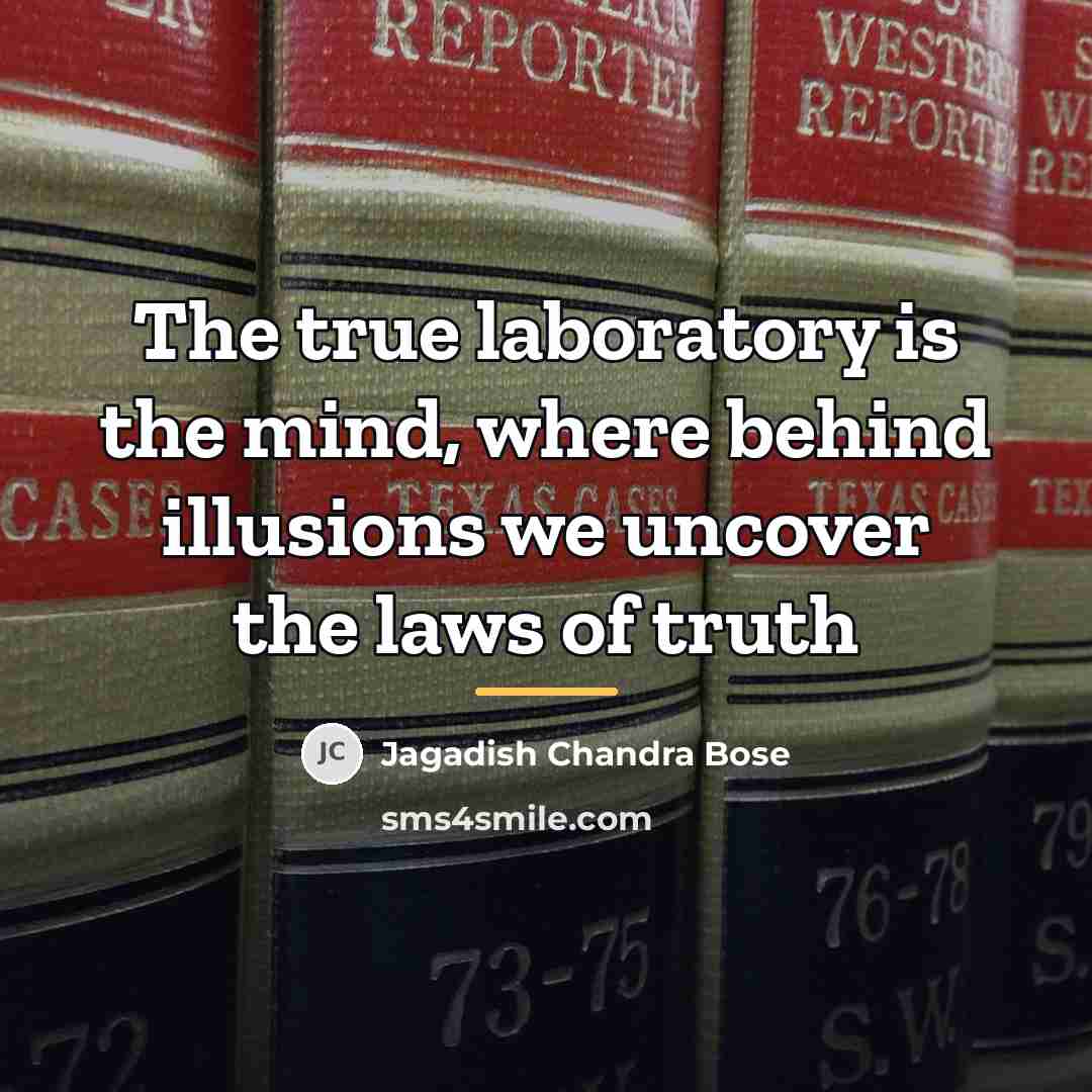 “The true laboratory is the mind, where behind illusions we…” quote by Jagadish Chandra Bose