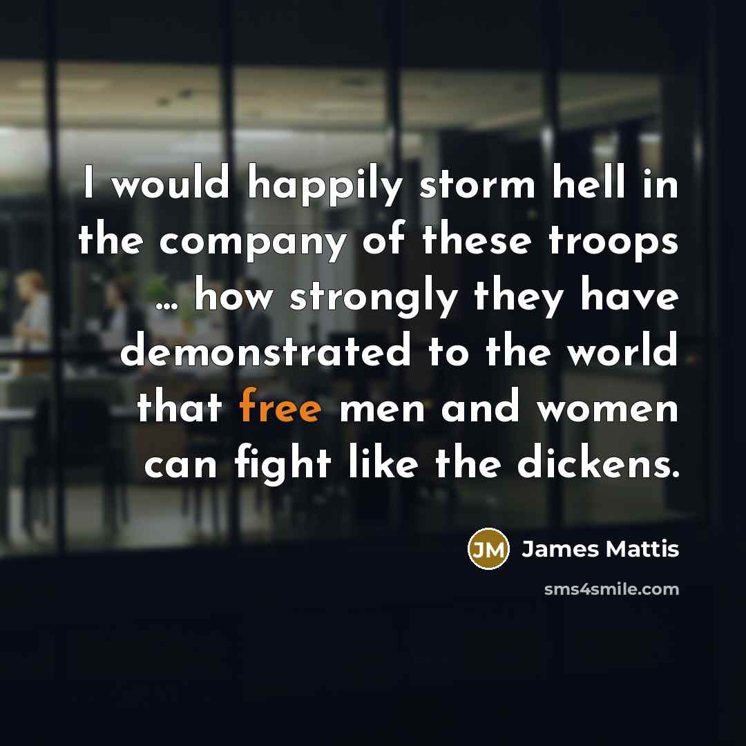 “I would happily storm hell in the company of these…” quote by James Mattis
