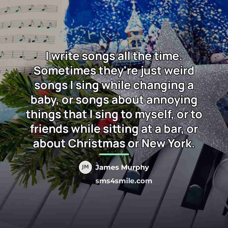 “I write songs all the time. Sometimes they're just weird…” quote by James Murphy