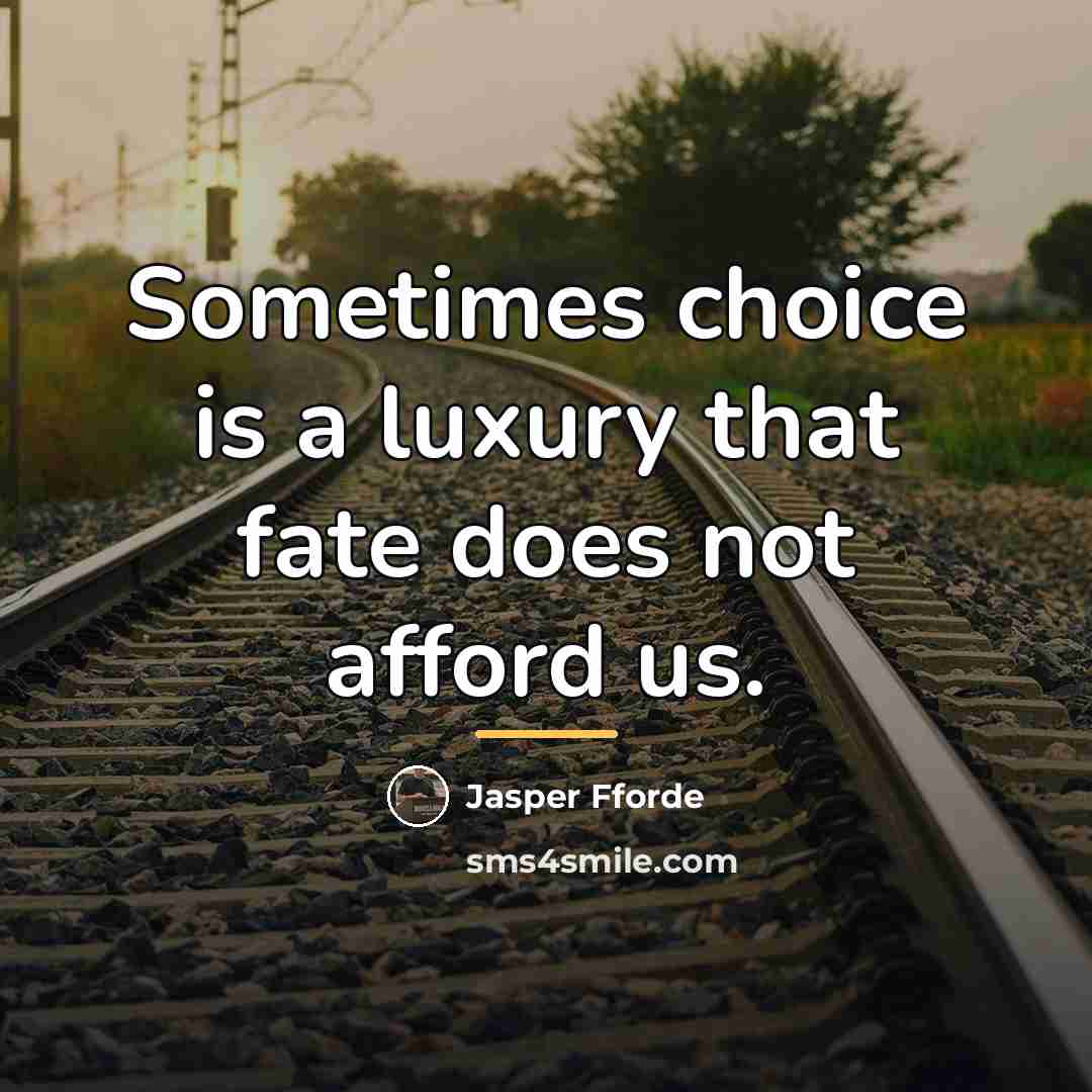 “Sometimes choice is a luxury that fate does not afford…” quote by Jasper Fforde