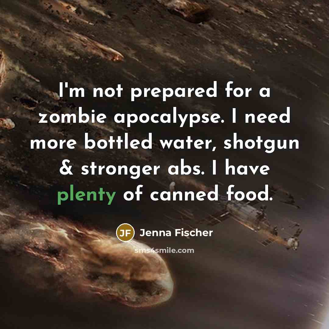 “I'm not prepared for a zombie apocalypse. I need more…” quote by Jenna Fischer