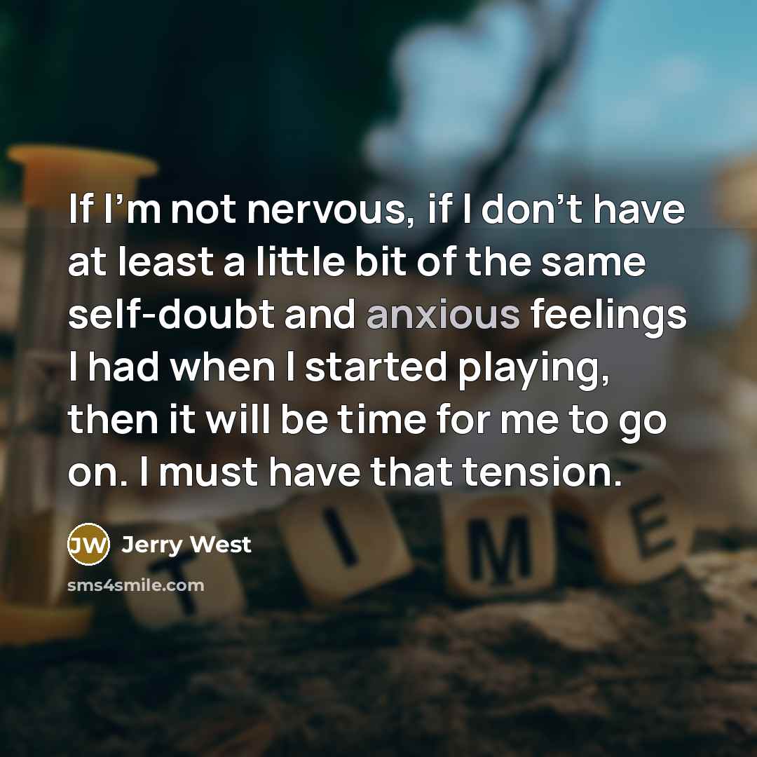 “If I'm not nervous, if I don't have at least…” quote by Jerry West