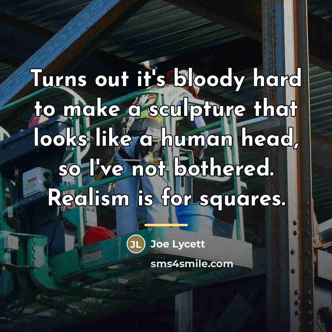 “Turns out it's bloody hard to make a sculpture that…” quote by Joe Lycett