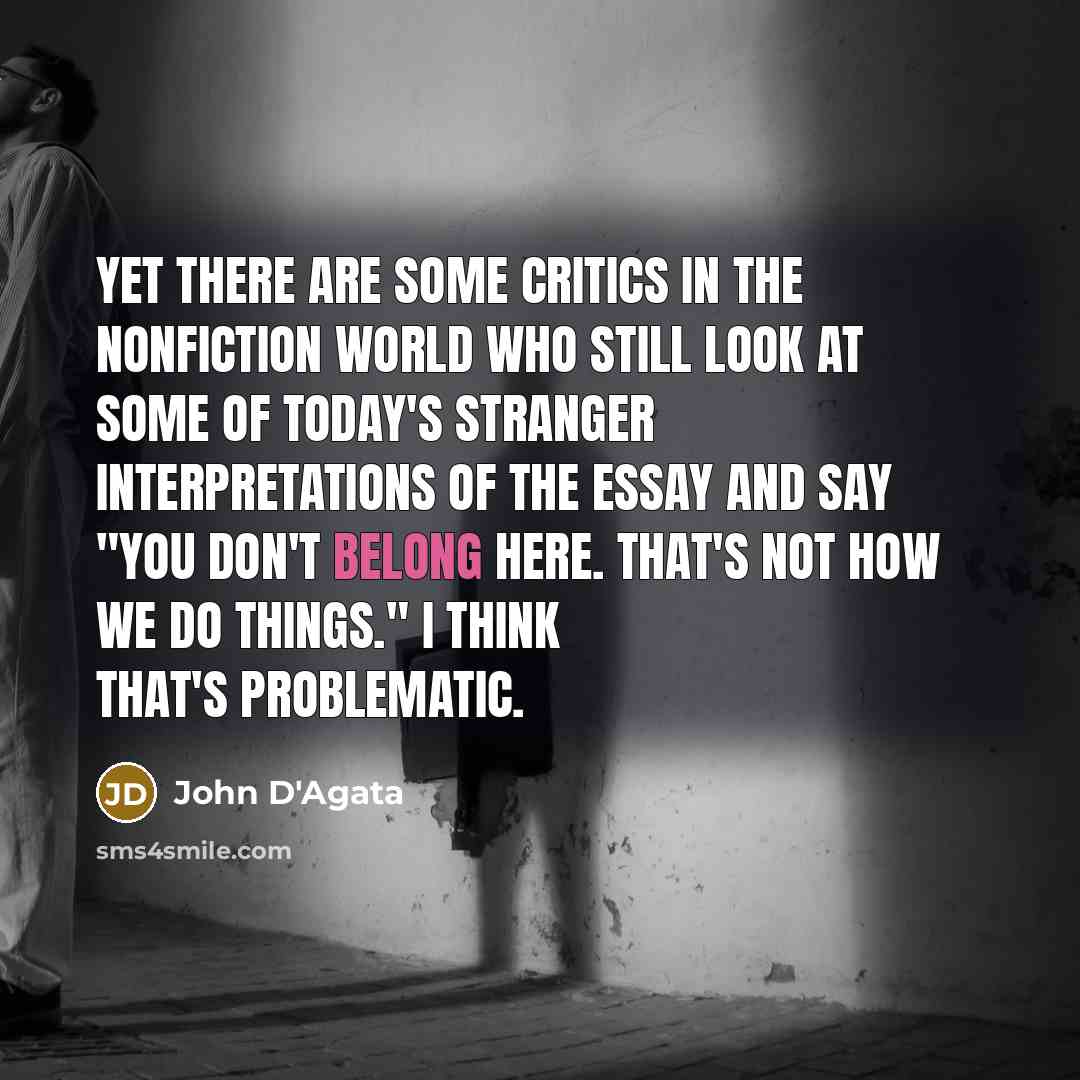 “Yet there are some critics in the nonfiction world who…” quote by John D'Agata