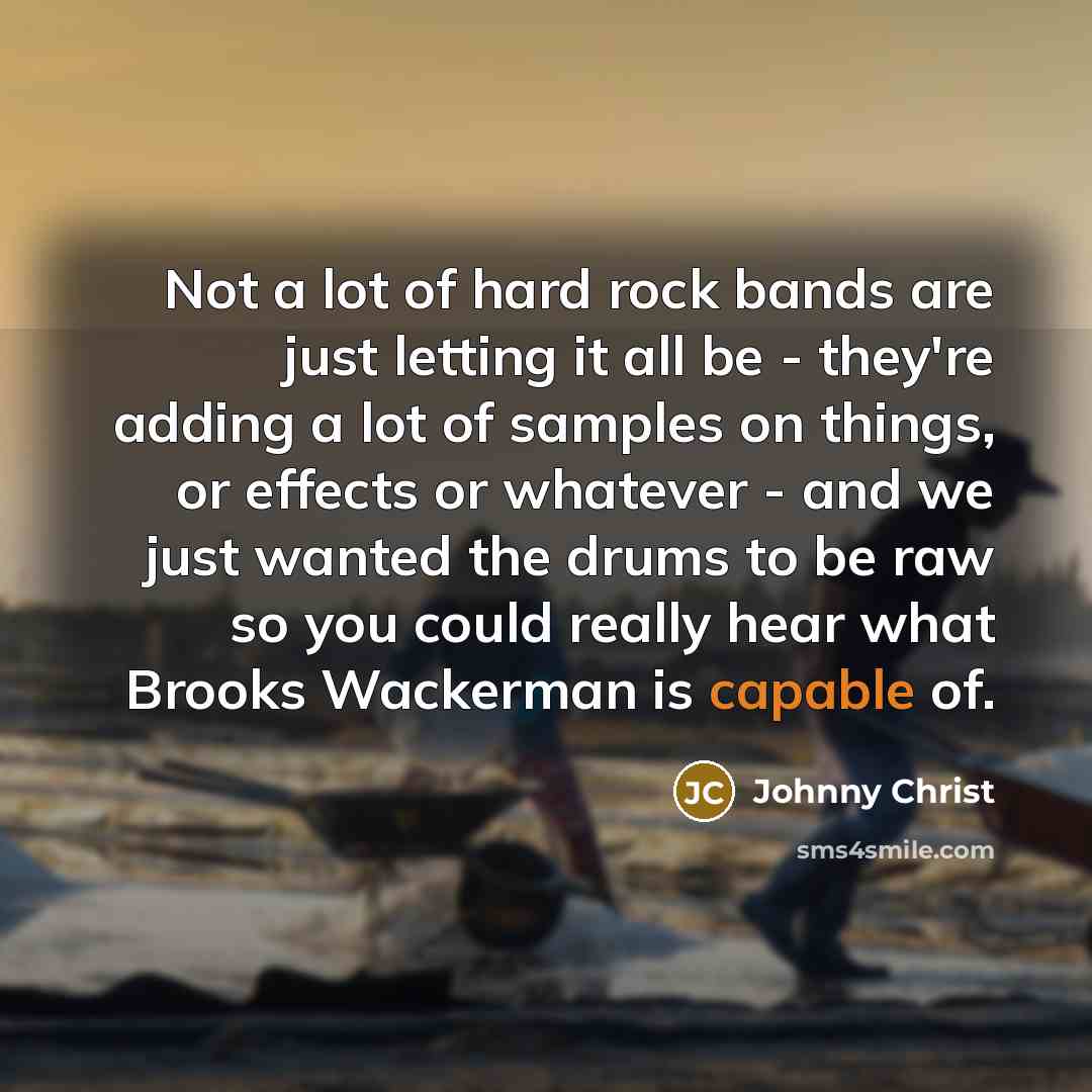 “Not a lot of hard rock bands are just letting…” quote by Johnny Christ