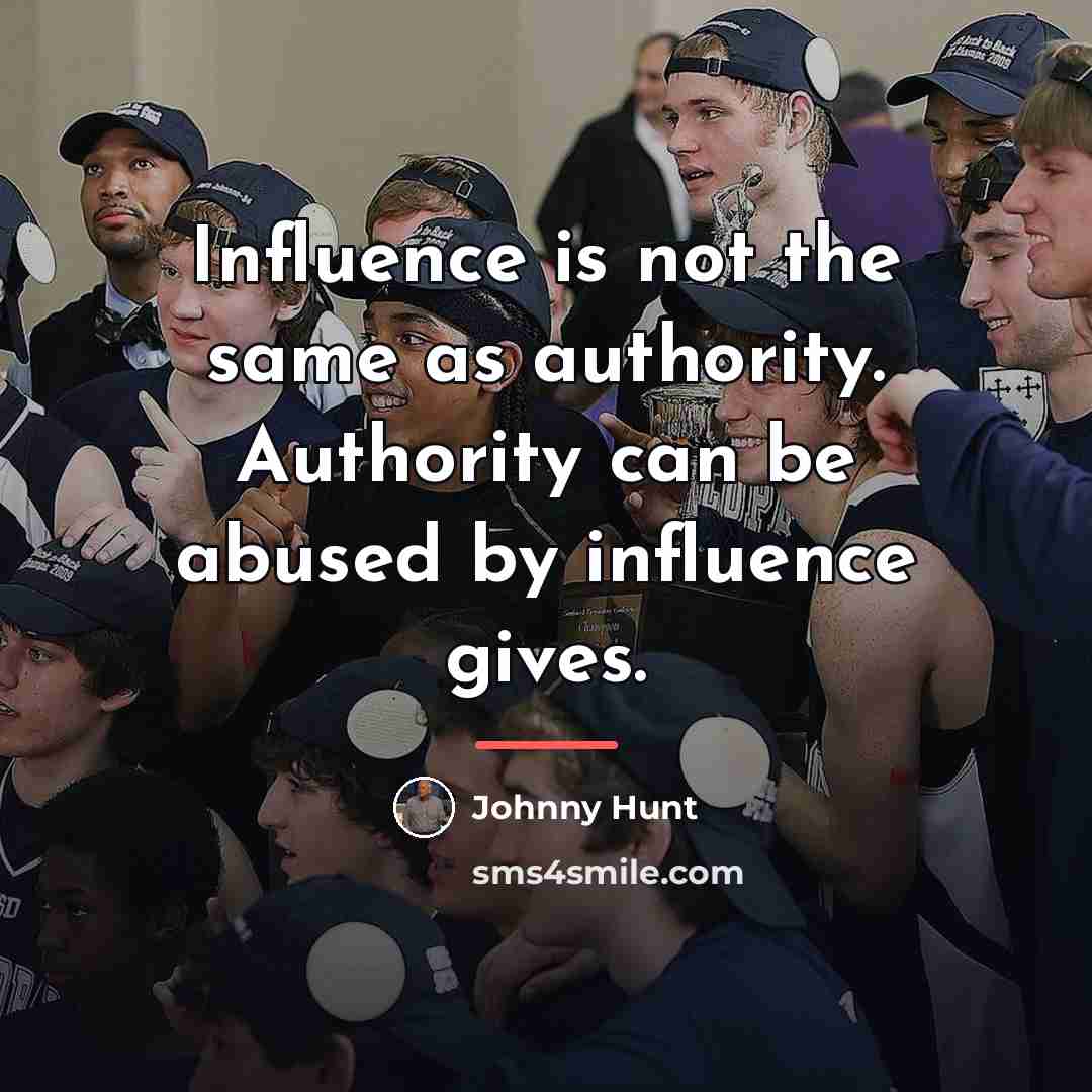 “Influence is not the same as authority. Authority can be…” quote by Johnny Hunt