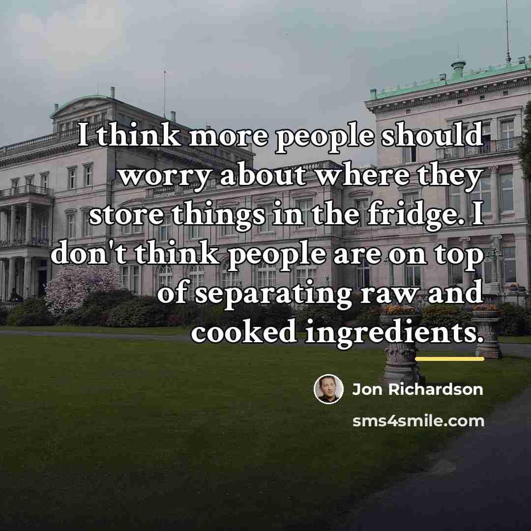 “I think more people should worry about where they store…” quote by Jon Richardson