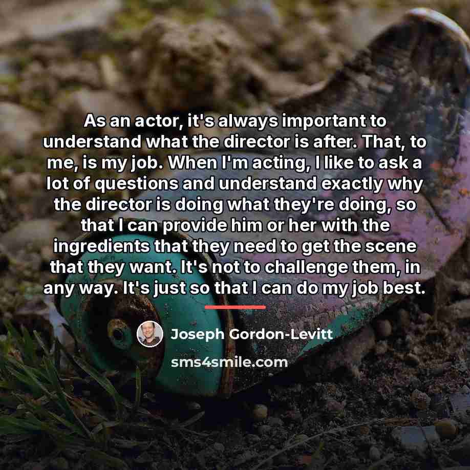 “As an actor, it's always important to understand what the…” quote by Joseph Gordon-Levitt