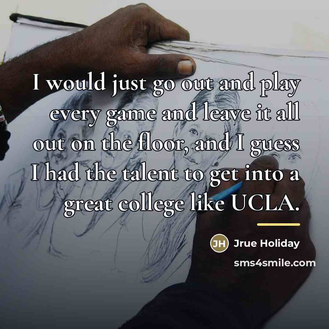 “I would just go out and play every game and…” quote by Jrue Holiday