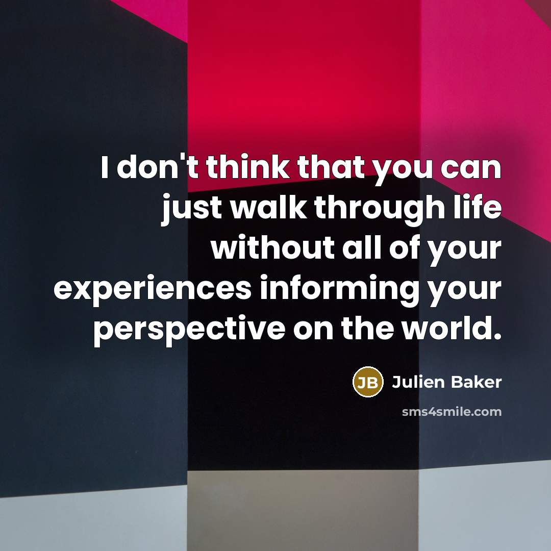 “I don't think that you can just walk through life…” quote by Julien Baker