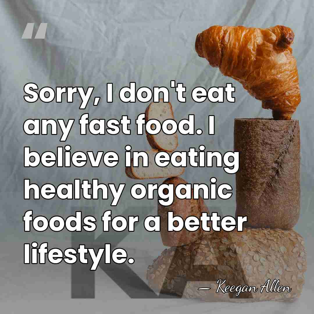 Sorry, I don't eat any fast food. I believe in eating healthy&hellip; - Keegan Allen