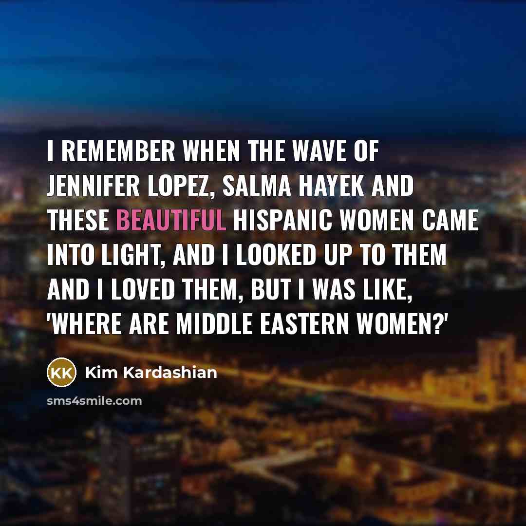 “I remember when the wave of Jennifer Lopez, Salma Hayek…” quote by Kim Kardashian