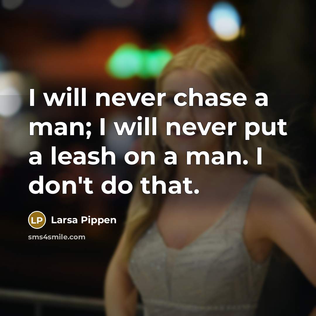 “I will never chase a man; I will never put…” quote by Larsa Pippen