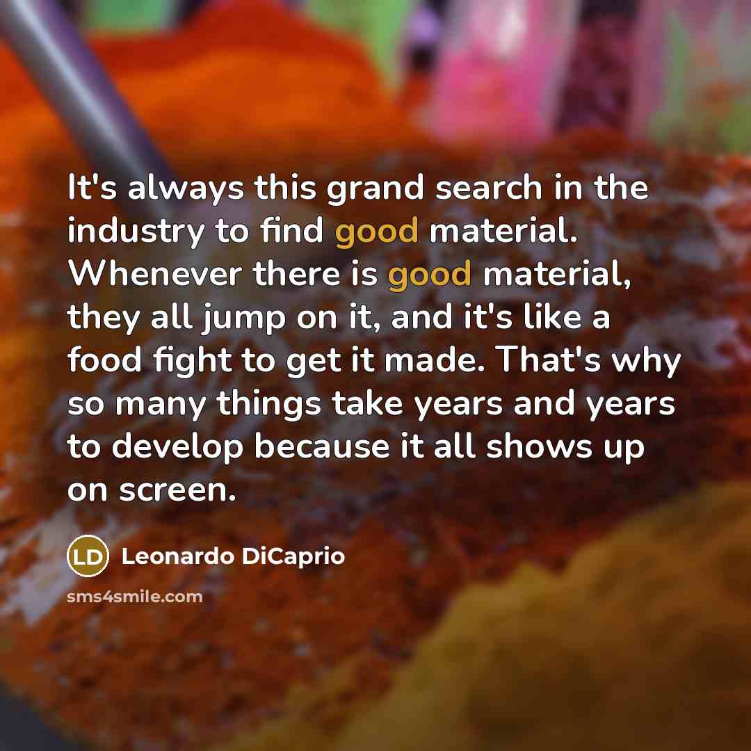 “It's always this grand search in the industry to find…” quote by Leonardo DiCaprio