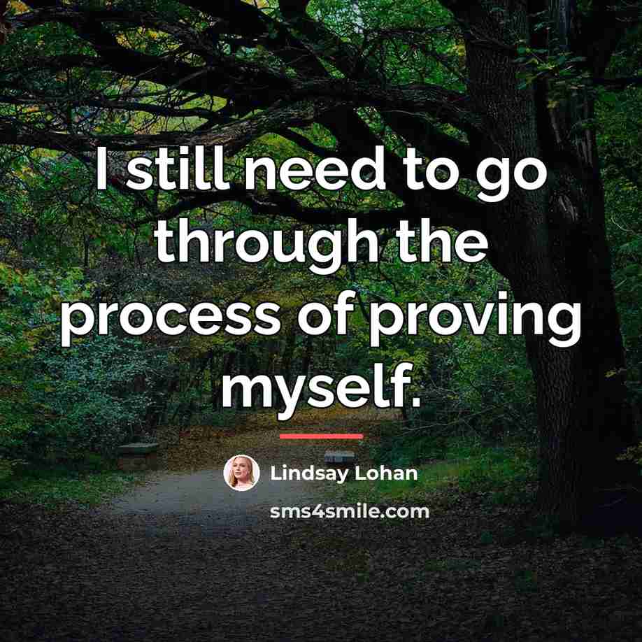 “I still need to go through the process of proving…” quote by Lindsay Lohan