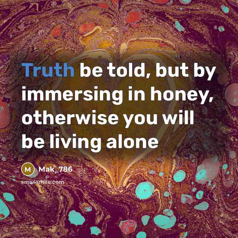 “Truth be told, but by immersing in honey, otherwise you…” quote by Mak_786