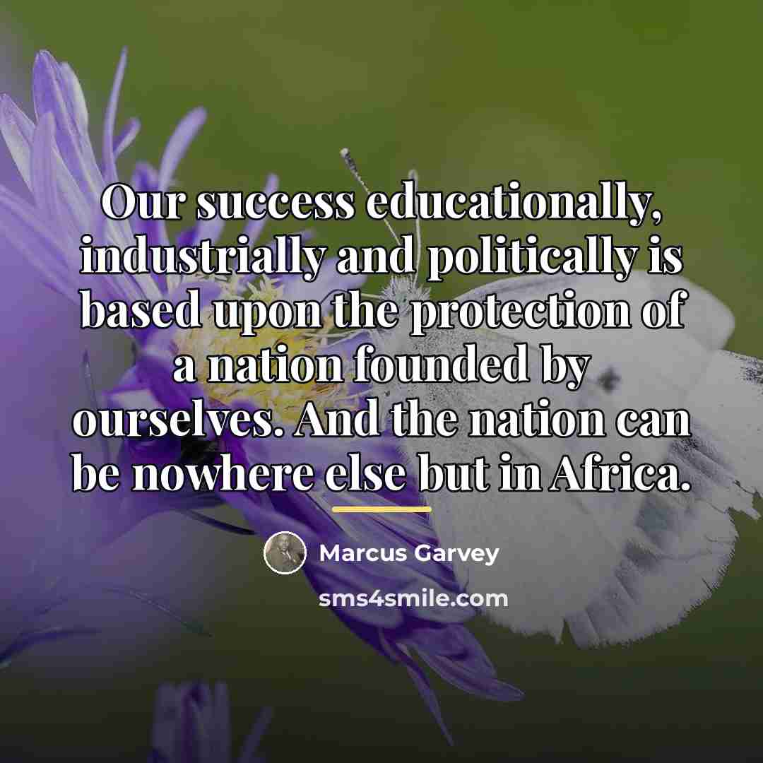 “Our success educationally, industrially and politically is based upon the…” quote by Marcus Garvey
