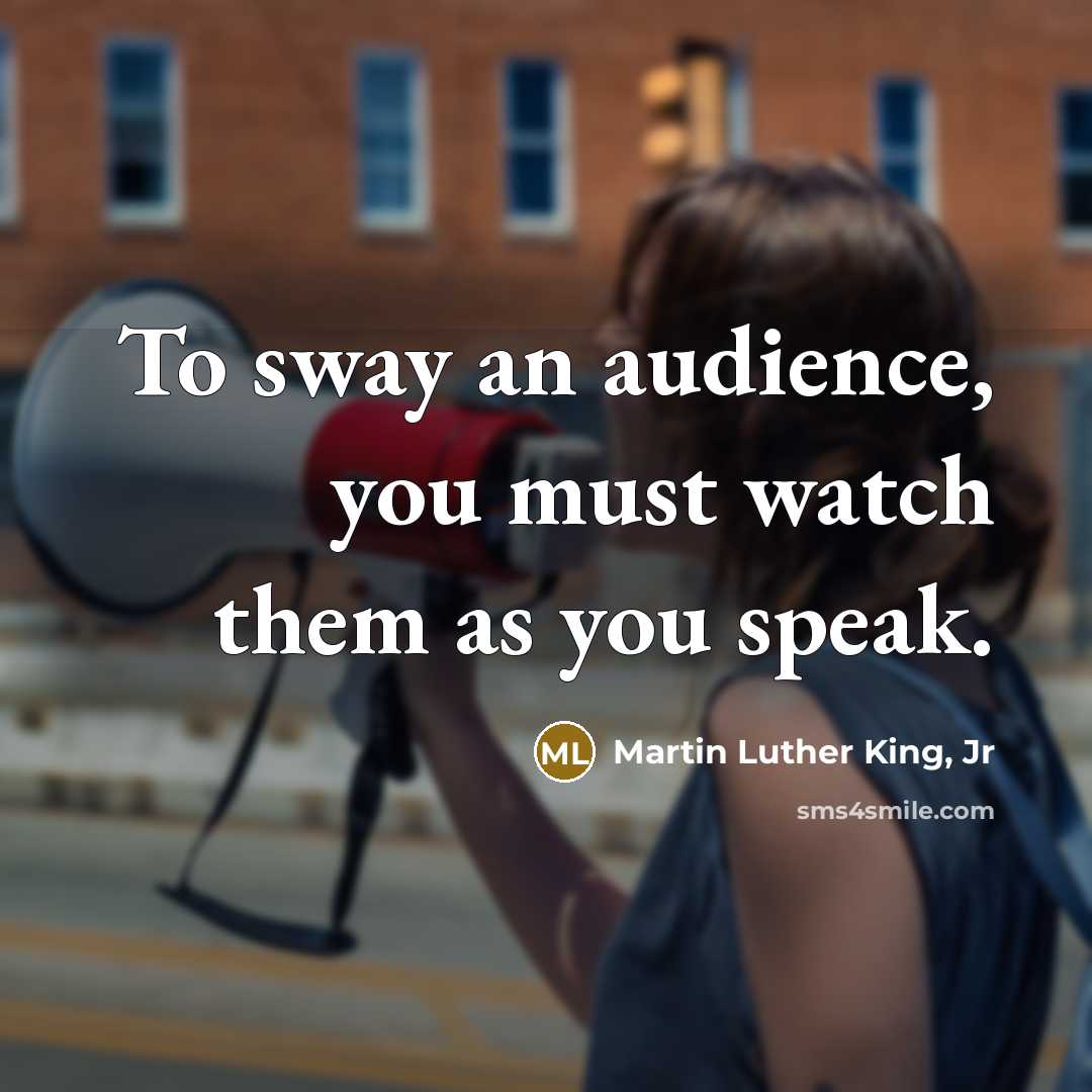 “To sway an audience, you must watch them as you…” quote by Martin Luther King, Jr