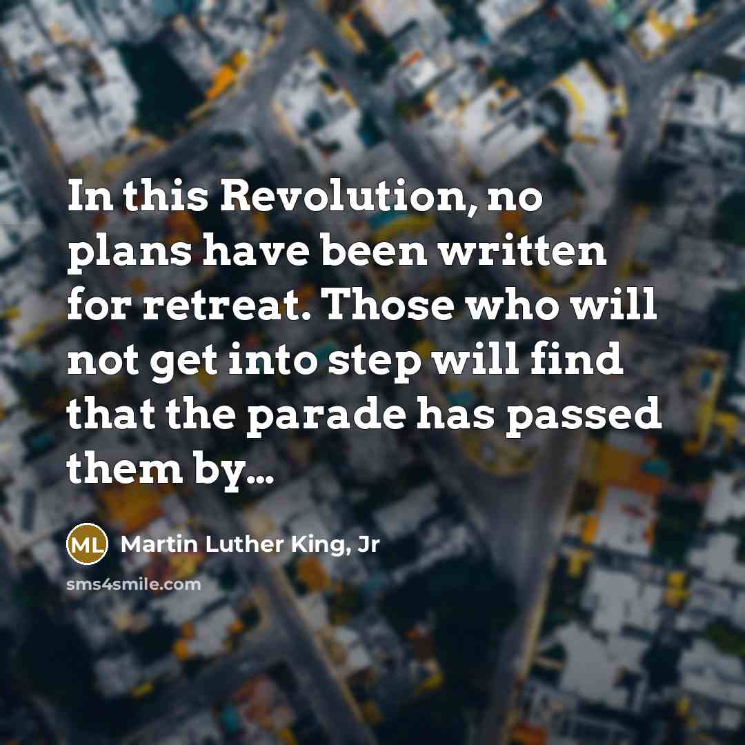 “In this Revolution, no plans have been written for retreat.…” quote by Martin Luther King, Jr