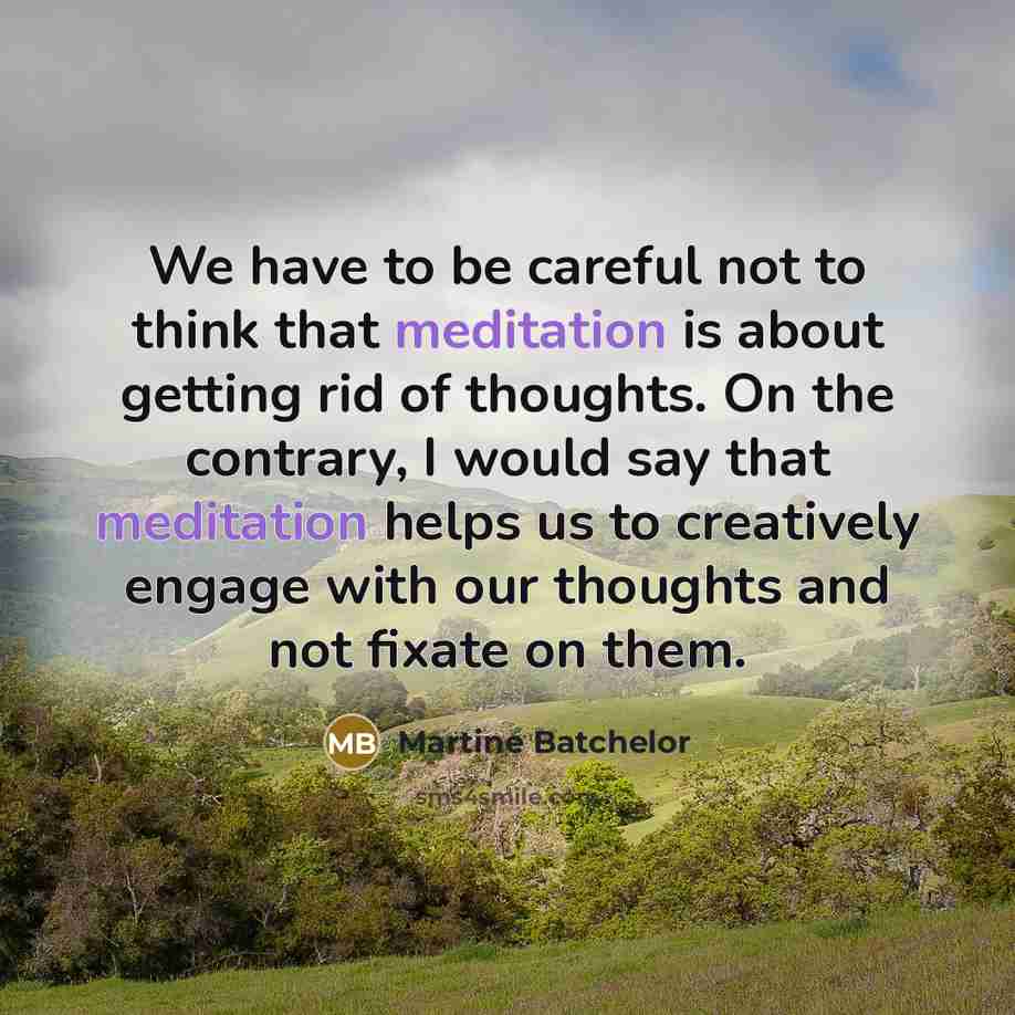 “We have to be careful not to think that meditation…” quote by Martine Batchelor