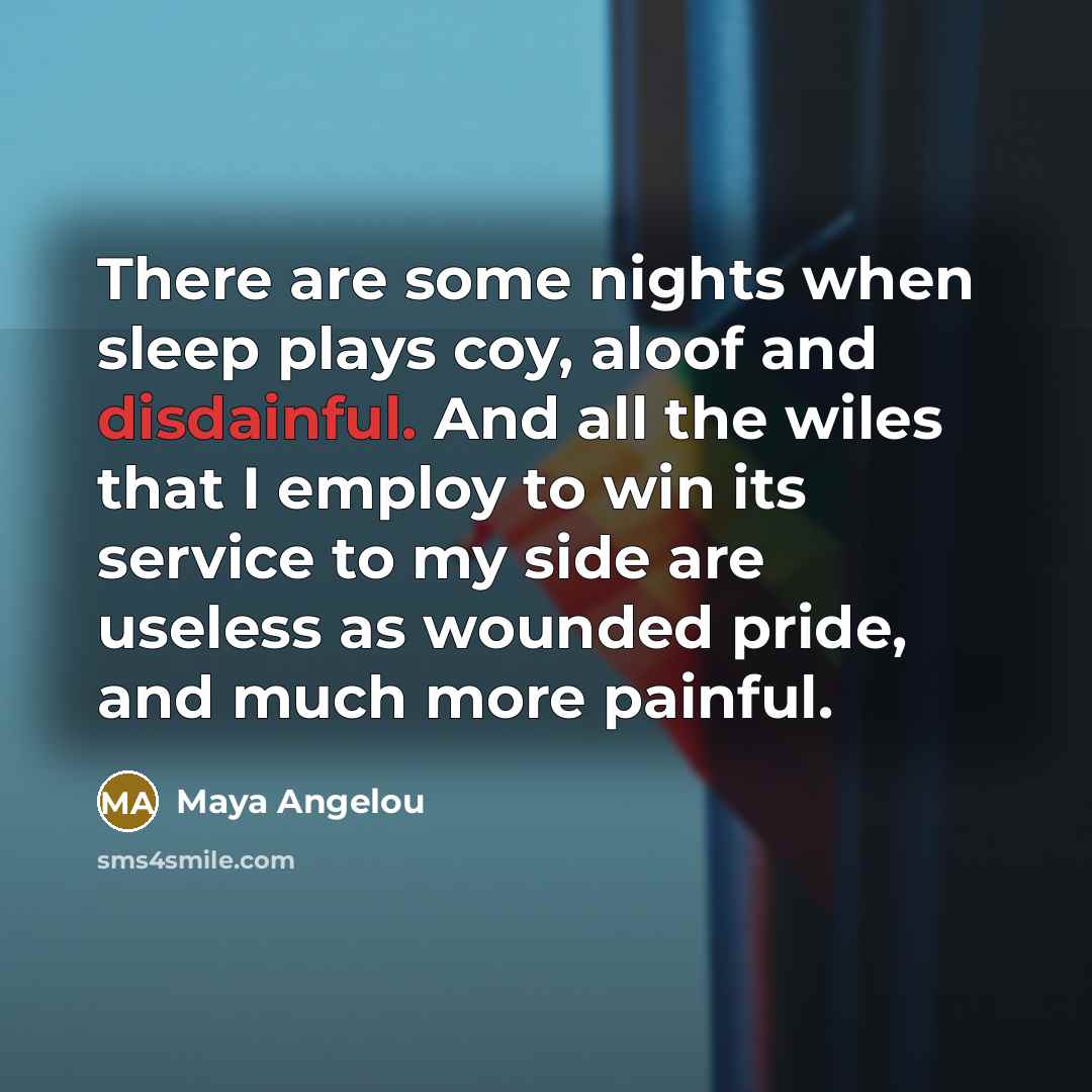 “There are some nights when sleep plays coy, aloof and…” quote by Maya Angelou