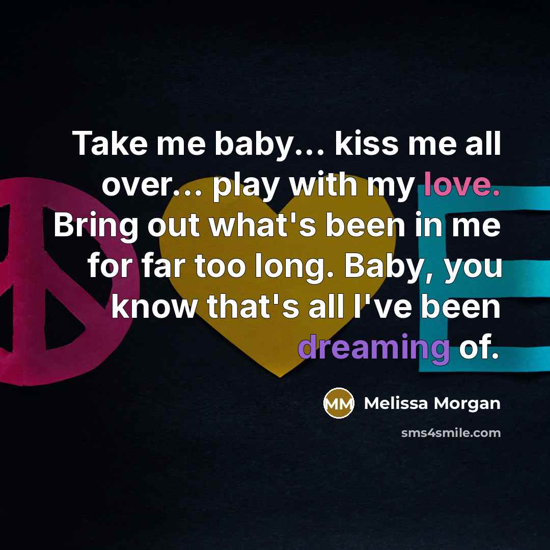 “Take me baby... kiss me all over... play with my…” quote by Melissa Morgan