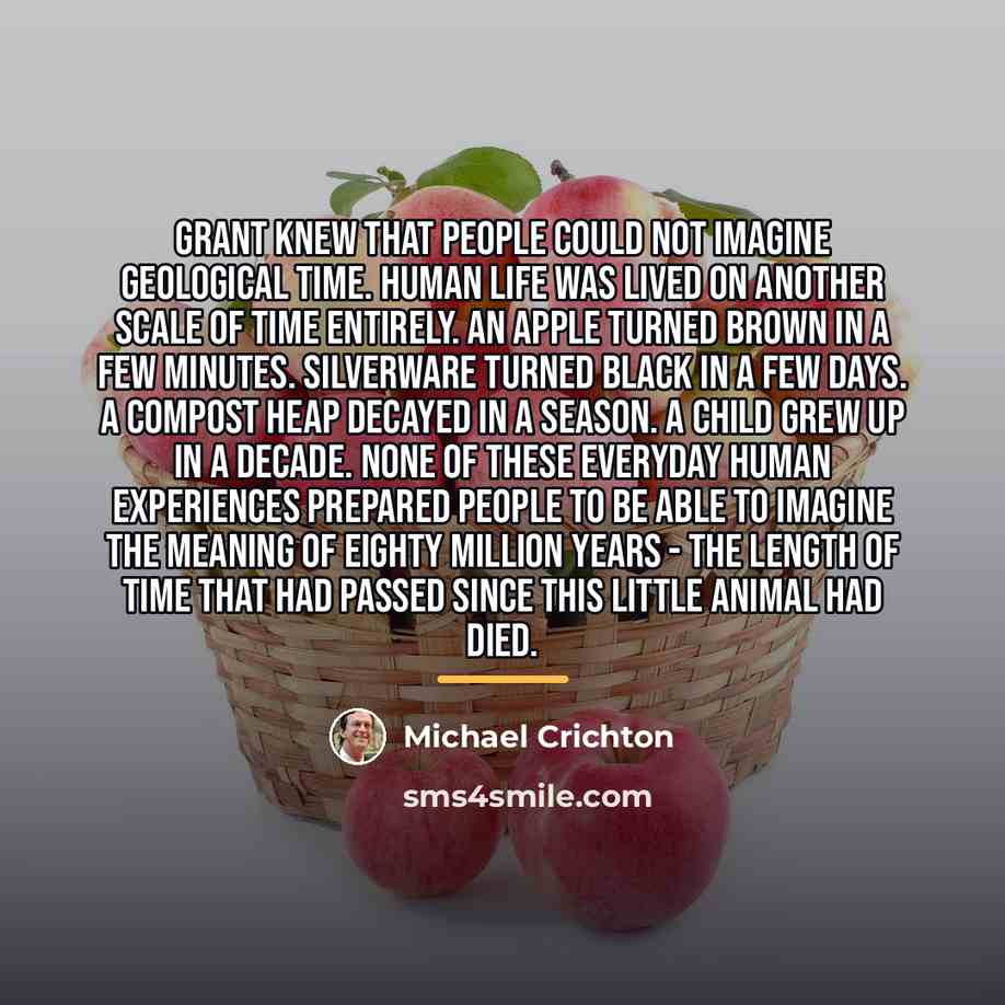 “Grant knew that people could not imagine geological time. Human…” quote by Michael Crichton