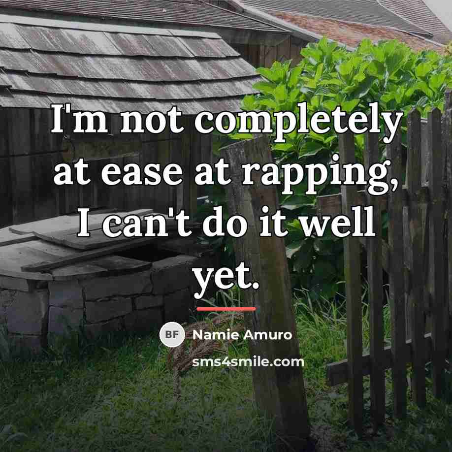 “I'm not completely at ease at rapping, I can't do…” quote by Namie Amuro