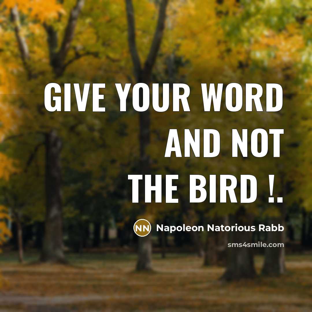 “GIVE YOUR WORD AND NOT THE BIRD !.…” quote by Napoleon Natorious Rabb