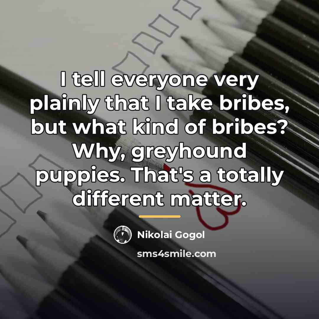 “I tell everyone very plainly that I take bribes, but…” quote by Nikolai Gogol