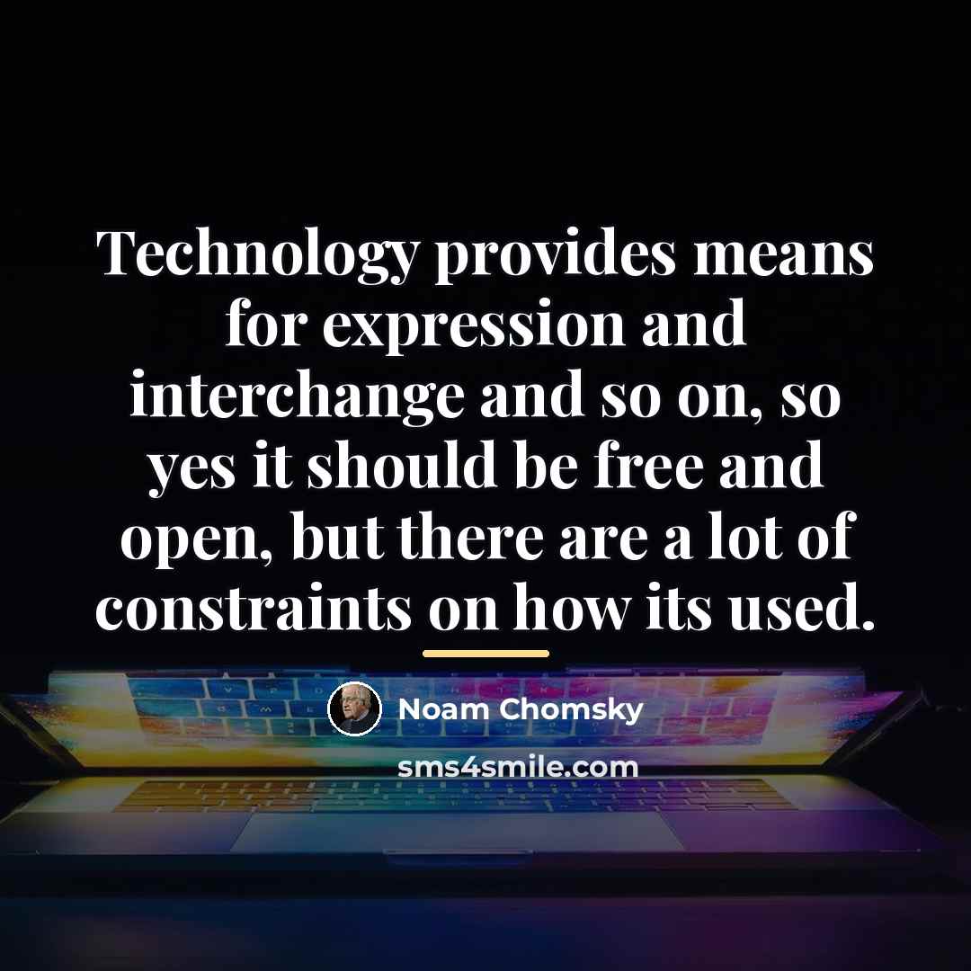 “Technology provides means for expression and interchange and so on,…” quote by Noam Chomsky