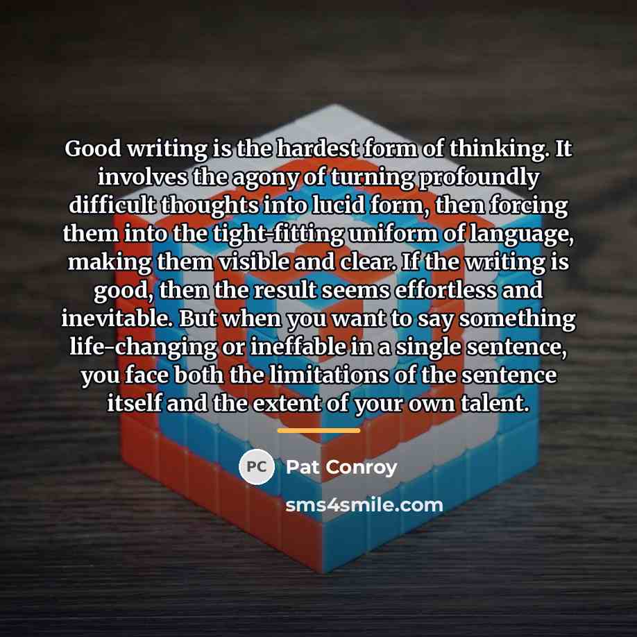 “Good writing is the hardest form of thinking. It involves…” quote by Pat Conroy