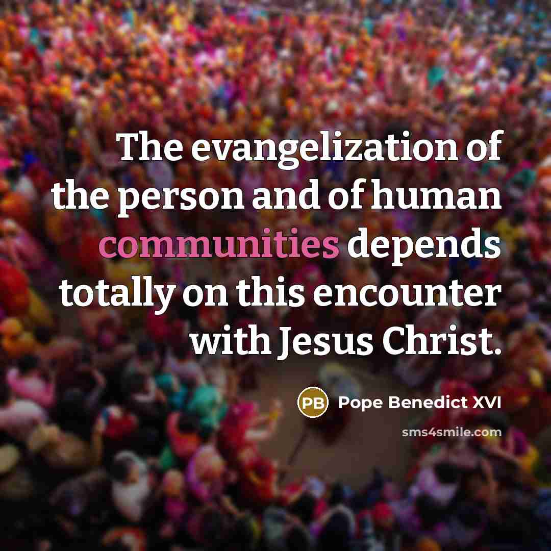 “The evangelization of the person and of human communities depends…” quote by Pope Benedict XVI