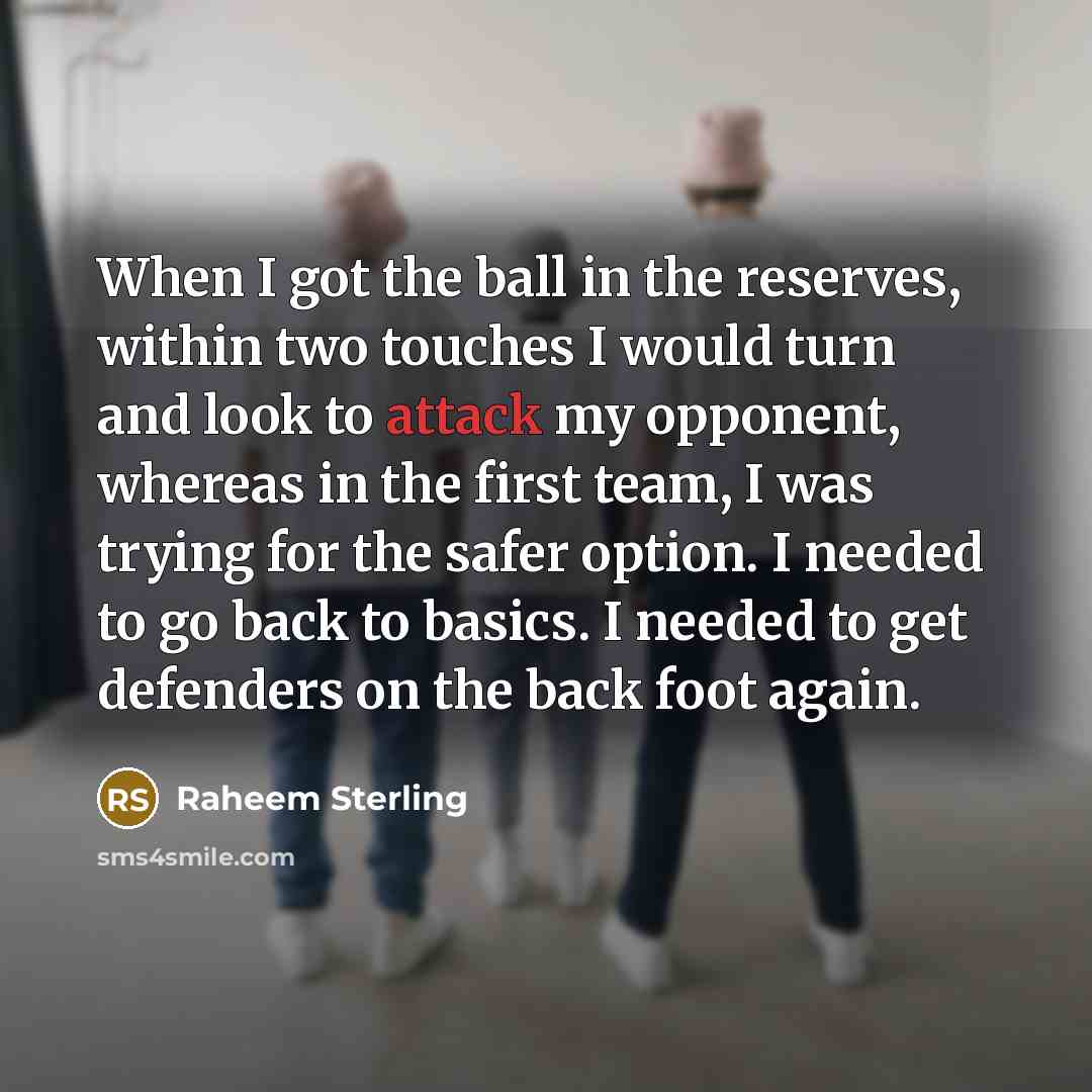 “When I got the ball in the reserves, within two…” quote by Raheem Sterling
