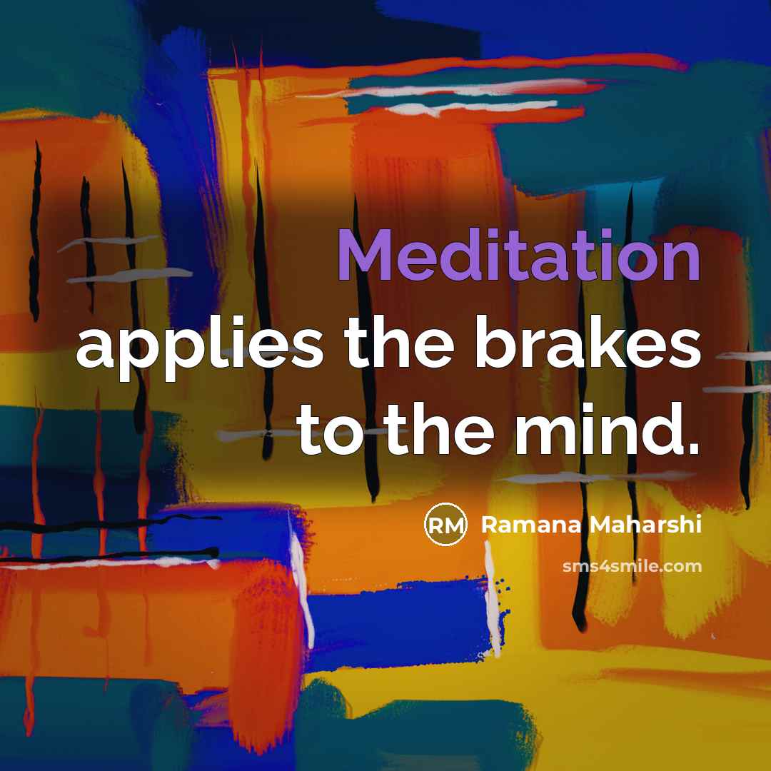“Meditation applies the brakes to the mind.…” quote by Ramana Maharshi