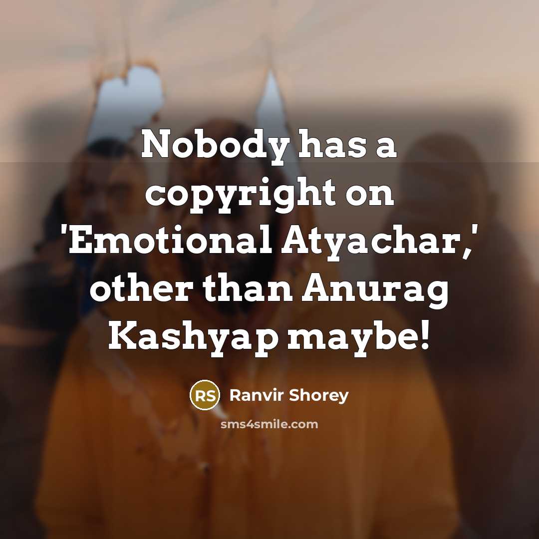 “Nobody has a copyright on 'Emotional Atyachar,' other than Anurag…” quote by Ranvir Shorey